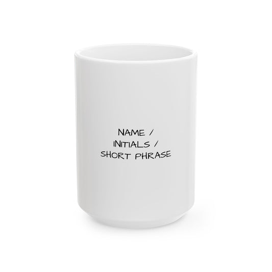 Custom Text Blank Ceramic Mug | Personalized 11oz or 15oz Coffee Cup